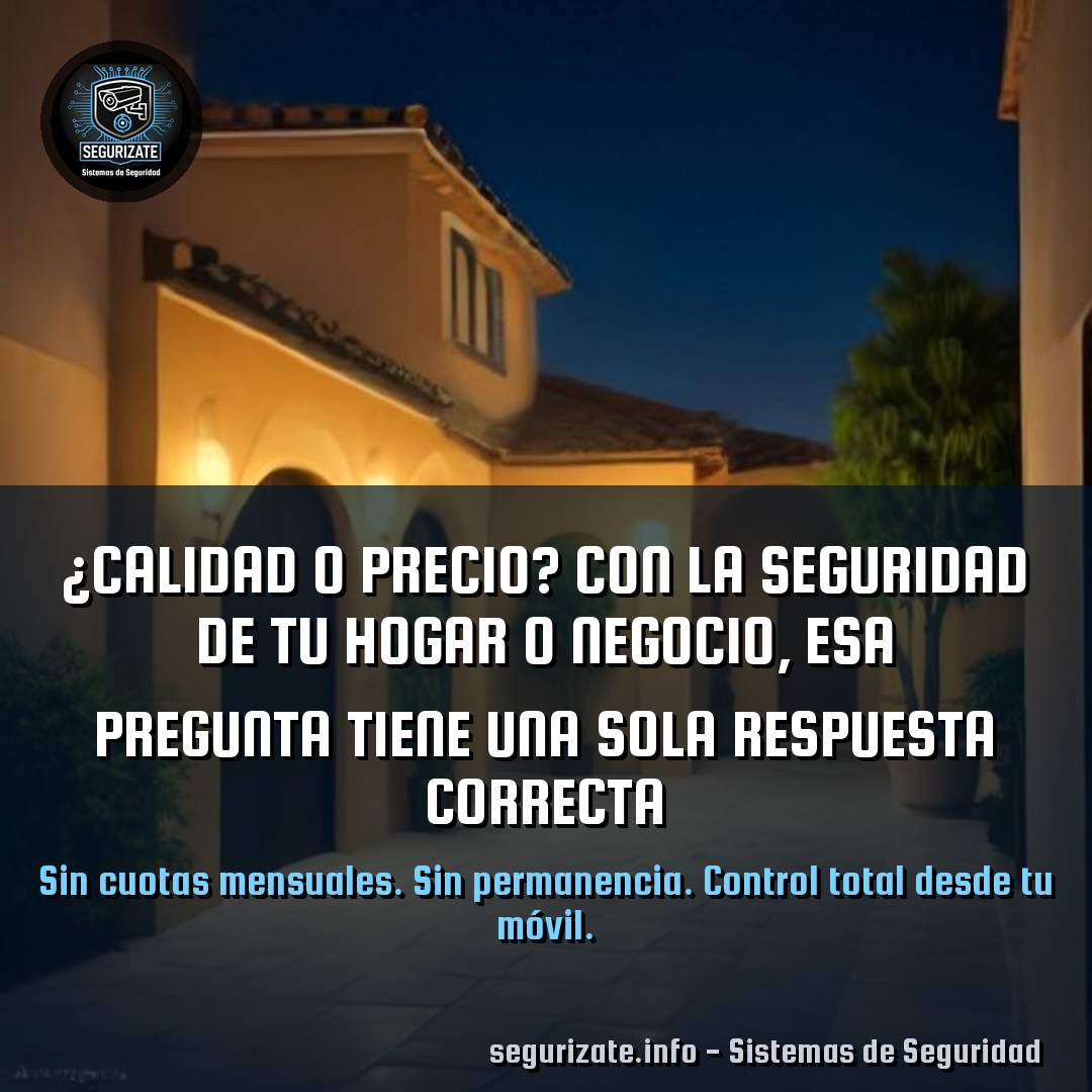 ¿Calidad o precio? Con la seguridad de tu hogar o negocio, esa pregunta tiene una sola respuesta correcta