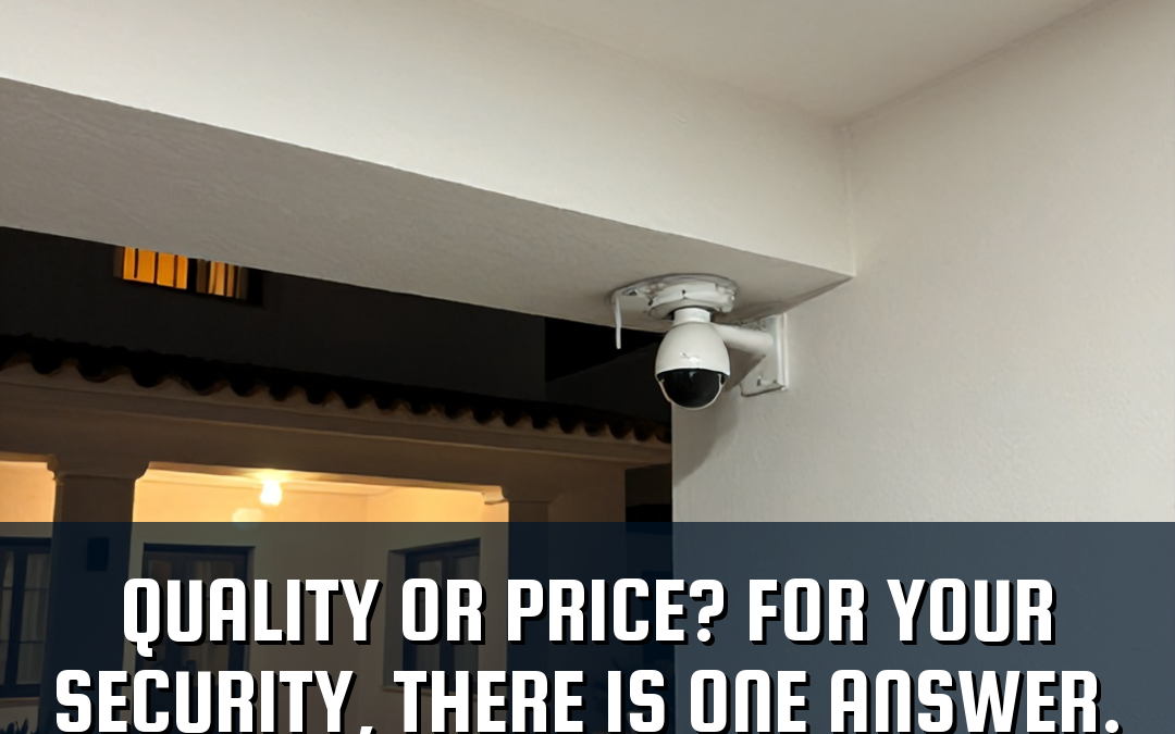 Quality or price? For your security, there is one answer