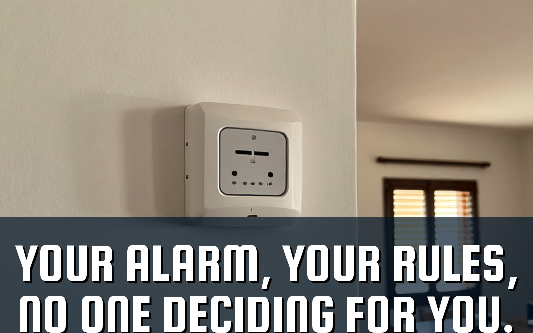 Your alarm, your rules, no one deciding for you