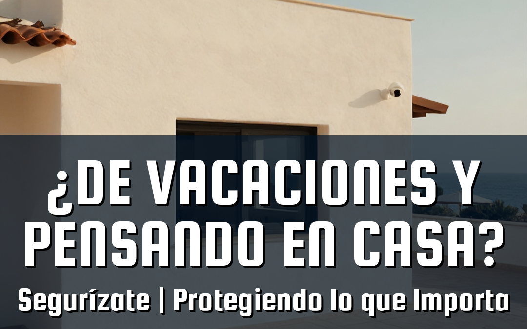 ¿De vacaciones y pensando en casa?